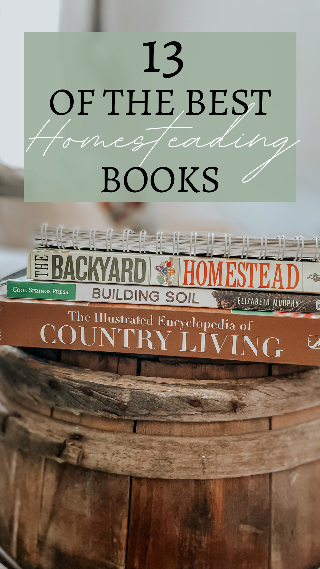 The Homesteading Encyclopedia: The Essential Beginner's Homestead Planning Guide for a Self-Sufficient Lifestyle [Book]